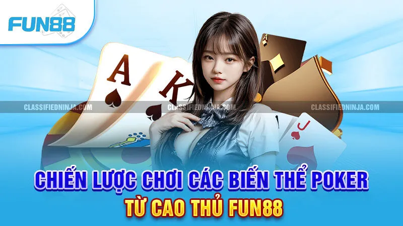 Biến Thể Poker - So Sánh Sự Khác Biệt Giữa Các Kiểu Chơi 3 Chiến lược chơi các biến thể Poker từ cao thủ Fun 88