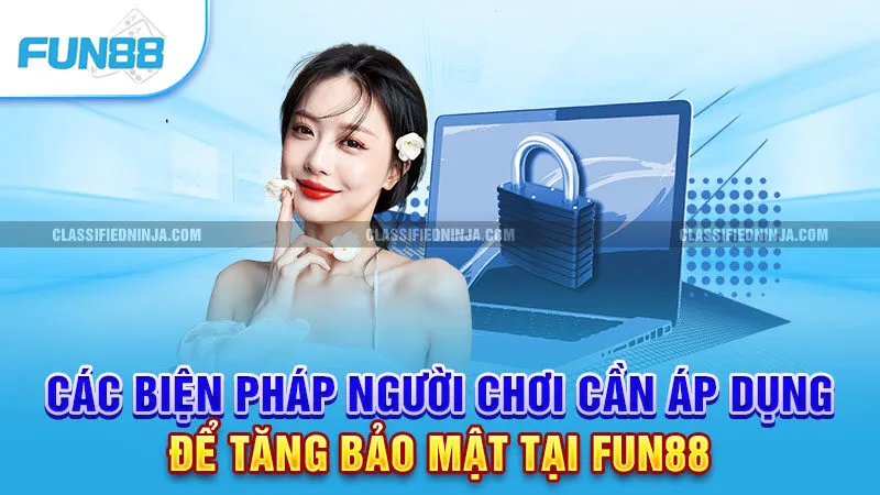 Chính Sách Bảo Mật Fun88 3 Các biện pháp người chơi cần áp dụng để tăng bảo mật tại Fun 88