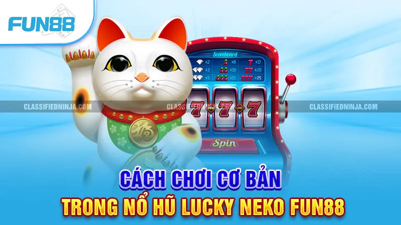 Nổ Hũ Lucky Neko – Cơ Hội Đổi Đời Chỉ Sau Một Vòng Quay 1 Cách chơi cơ bản trong Nổ Hũ Lucky Neko Fun88