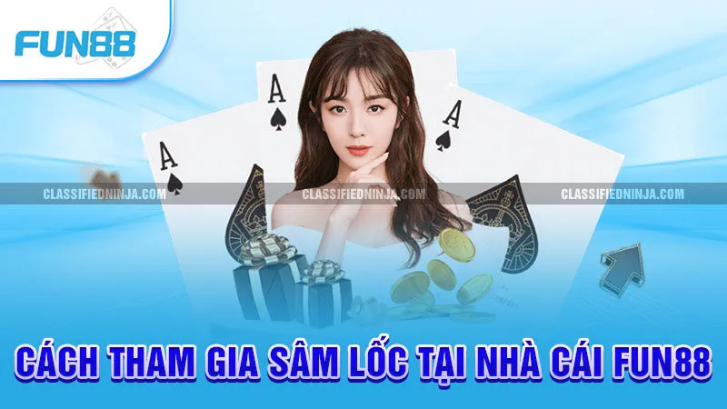 Sâm Lốc – Từ Tân Thủ Đến Cao Thủ Chỉ Trong Vài Nốt Nhạc 3 Cách tham gia sâm lốc tại nhà cái Fun88