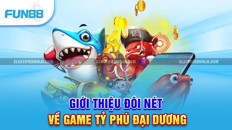 Tỷ Phú Đại Dương - Game Bắn Cá Fun88 Tỷ Lệ Thắng Cao 1 Giới thiệu đôi nét về game Tỷ Phú Đại Dương