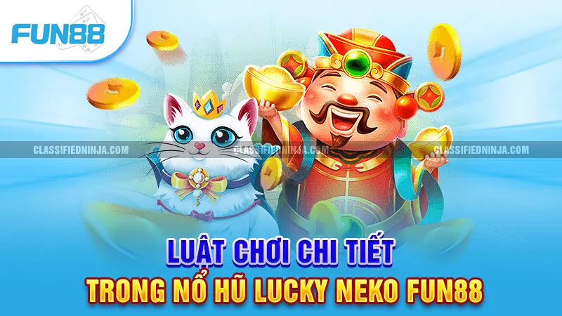 Nổ Hũ Lucky Neko – Cơ Hội Đổi Đời Chỉ Sau Một Vòng Quay 2 Luật chơi chi tiết trong Nổ Hũ Lucky Neko Fun88
