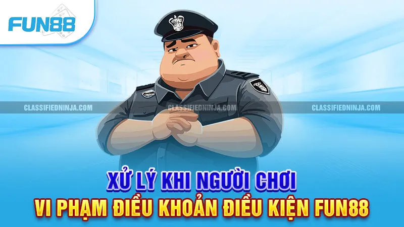 Điều Khoản Điều Kiện Fun88 4 Xử lý khi người chơi vi phạm điều khoản điều kiện Fun88